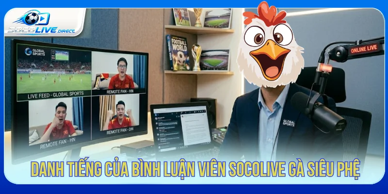 Socolive Gà Siêu Phệ - Dấu Ấn BLV Bóng Đá Dấu ấn bình luận viên Socolive Gà Siêu Phệ