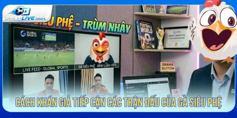 Socolive Gà Siêu Phệ - Dấu Ấn BLV Bóng Đá Cách theo dõi các trận đấu có Gà Siêu Phệ bình luận