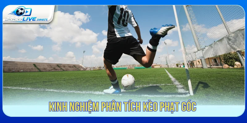 Kinh nghiệm phân tích kèo phạt góc từ dữ liệu trận đấu