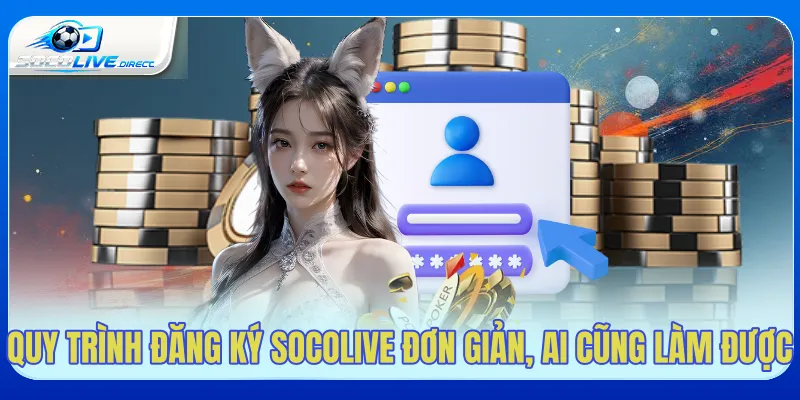 Đăng Ký Socolive - Hướng Dẫn Tạo Tài Khoản Nhanh Quy trình đăng ký Socolive trên website