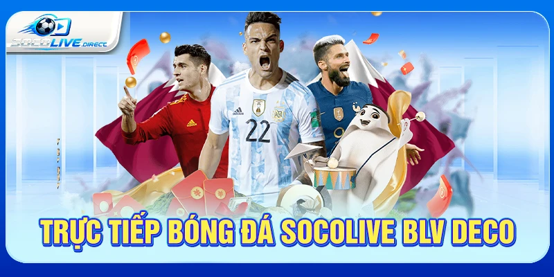 Trực Tiếp Bóng Đá Socolive BLV Deco - Dẫn Trận Cuốn Hút Trực tiếp bóng đá Socolive BLV Deco